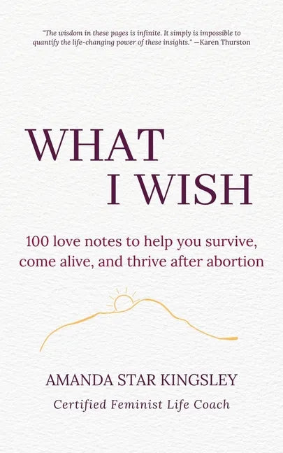 What I Wish: 100 love notes to help you survive, come alive, and thrive after abortion - Paperback
