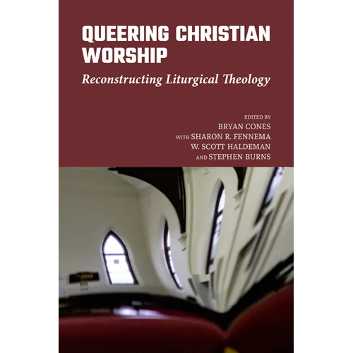 Queering Christian Worship: Reconstructing Liturgical Theology - Hardcover