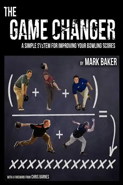 The Game Changer: A Simple System for Improving Your Bowling Scores - Paperback