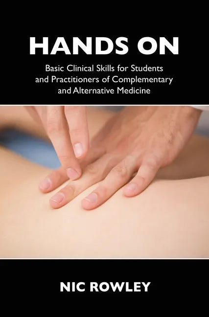 Hands on: Basic Clinical Skills for Students and Practitioners of Complementary and Alternative Medicine - Paperback