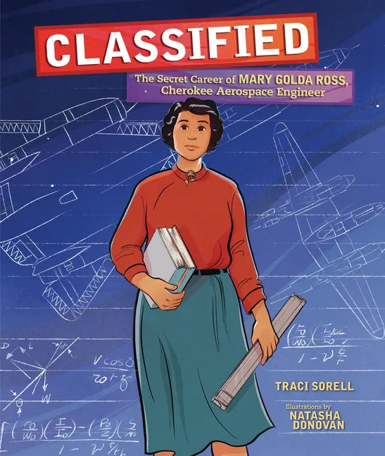 Classified: The Secret Career of Mary Golda Ross, Cherokee Aerospace Engineer - Hardcover