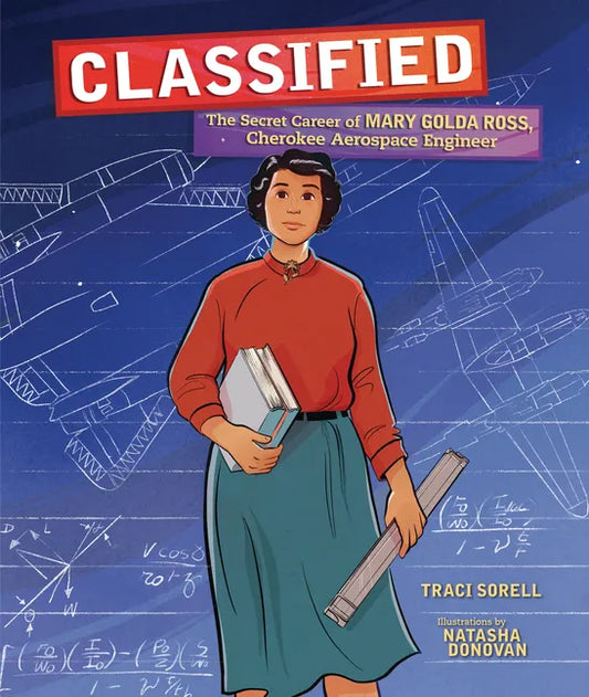 Classified: The Secret Career of Mary Golda Ross, Cherokee Aerospace Engineer - Hardcover