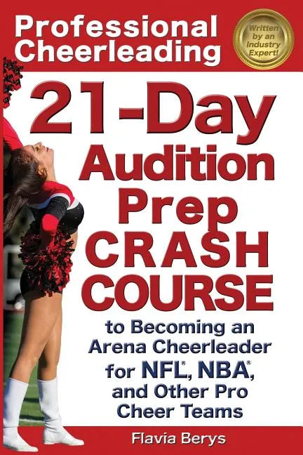Professional Cheerleading: 21-Day Audition Prep Crash Course: to Becoming an Arena Cheerleader for NFL, NBA, and Other Pro Cheer Teams - Paperback