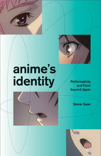 Anime's Identity: Performativity and Form Beyond Japan - Paperback