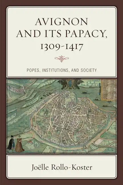 Avignon and Its Papacy, 1309-1417: Popes, Institutions, and Society - Hardcover
