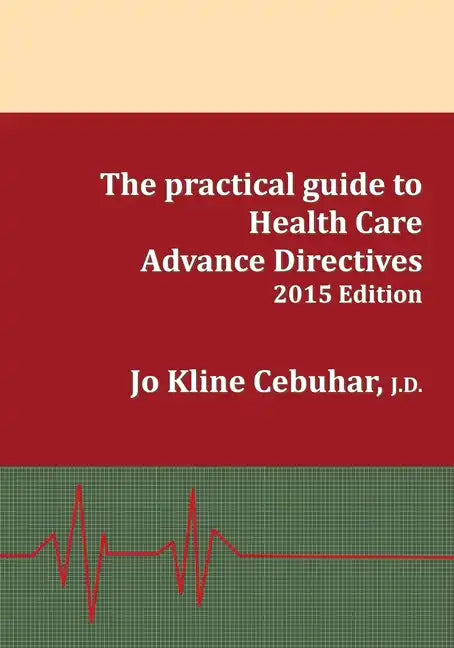 2015 Edition - The practical guide to Health Care Advance Directives - Paperback
