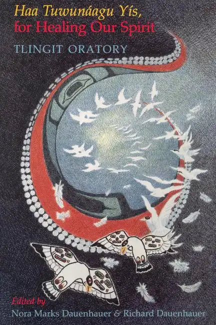 Haa Tuwunáagu Yís, for Healing Our Spirit: Tlingit Oratory - Paperback