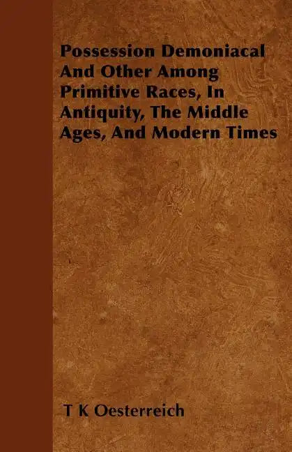 Possession Demoniacal And Other Among Primitive Races, In Antiquity, The Middle Ages, And Modern Times - Paperback