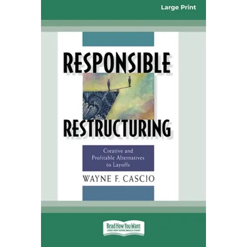 Responsible Restructuring: Creative and Profitable Alternatives to Layoffs [Standard Large Print 16 Pt Edition] - Paperback
