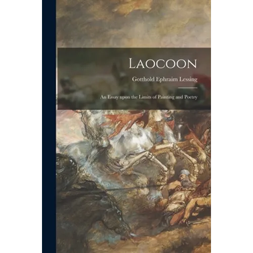 Laocoon; an Essay Upon the Limits of Painting and Poetry - Paperback