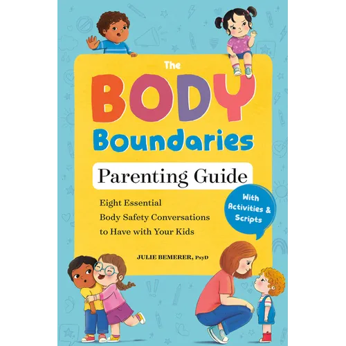 The Body Boundaries Parenting Guide: Eight Essential Body Safety Conversations to Have with Your Kids - Paperback