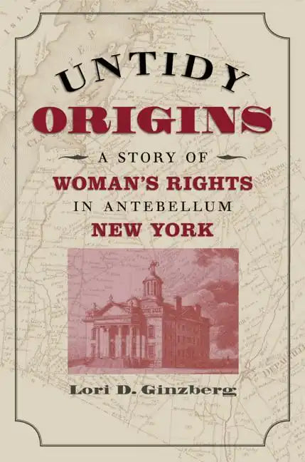 Untidy Origins: A Story of Woman's Rights in Antebellum New York - Paperback
