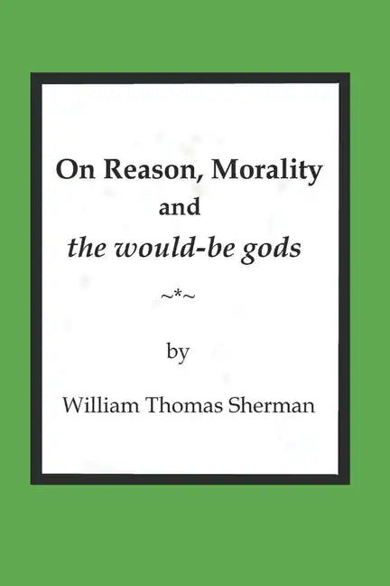On Reason, Morality and the would-be gods - Paperback