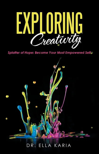 Exploring Creativity: Splatter of Hope: Become Your Most Empowered Self - Paperback