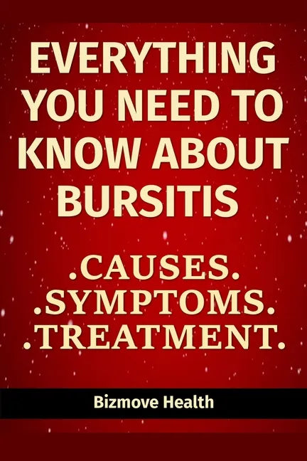 Everything you need to know about Bursitis: Causes, Symptoms, Treatment - Paperback