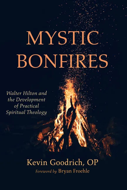 Mystic Bonfires: Walter Hilton and the Development of Practical Spiritual Theology - Paperback