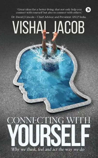 Connecting with Yourself: Why We Think, Feel and ACT the Way We Do - Paperback