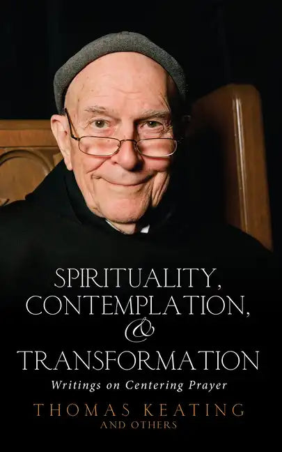 Spirituality, Contemplation, and Transformation: Writings on Centering Prayer - Paperback