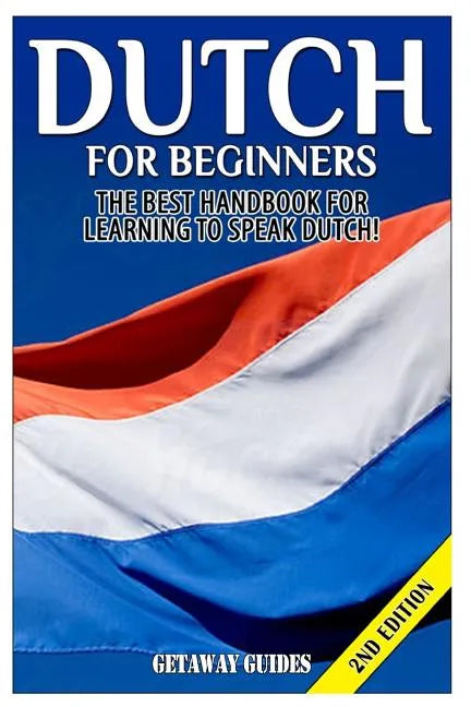 Dutch for Beginners: The Best Handbook for Learning to Speak Dutch! - Paperback