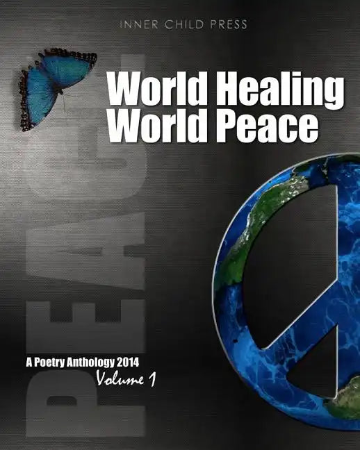 World Healing World Peace Volume I: a poetry anthology - Paperback