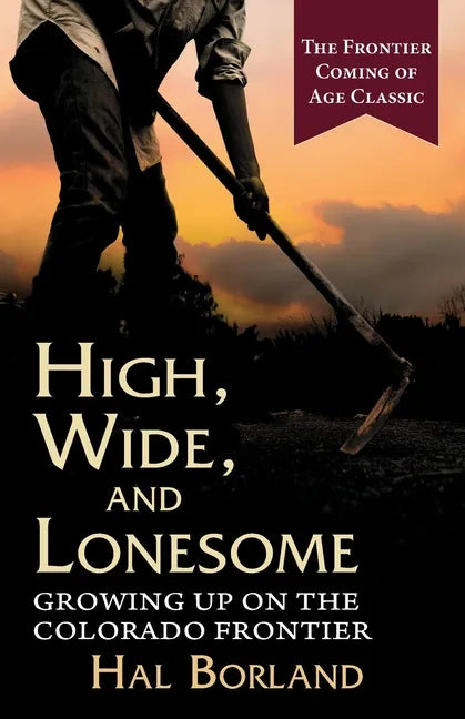 High, Wide and Lonesome: Growing Up on the Colorado Frontier - Paperback