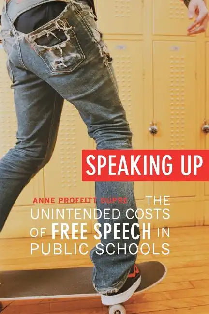 Speaking Up: The Unintended Costs of Free Speech in Public Schools - Paperback