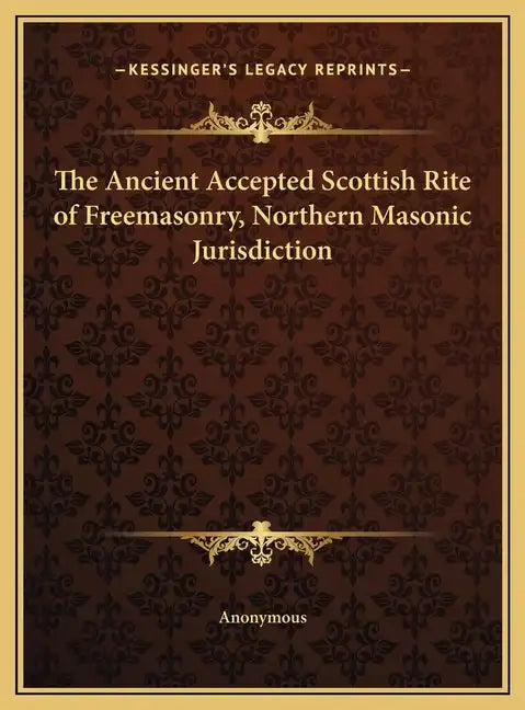 The Ancient Accepted Scottish Rite of Freemasonry, Northern Masonic Jurisdiction - Hardcover