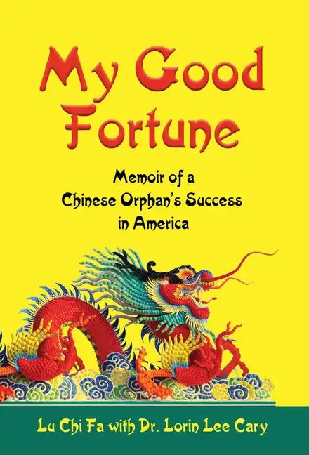 My Good Fortune: Memoir of a Chinese Orphan's Success in America - Hardcover