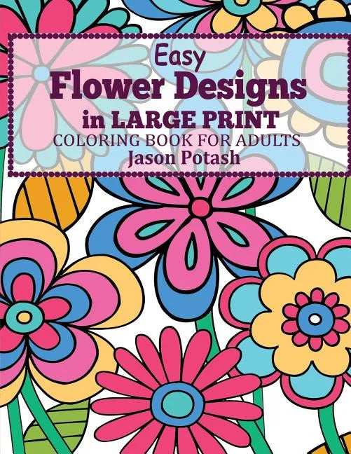 Easy Flowers Designs in Large Print: Coloring Book For Adults - Paperback