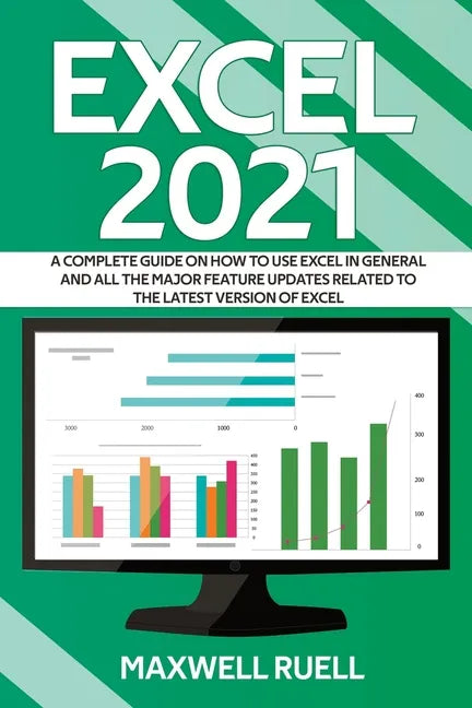 Excel 2021: A Complete Guide on How to Use Excel in General and All the Major Feature Updates Related To the Latest Version of Exc - Paperback