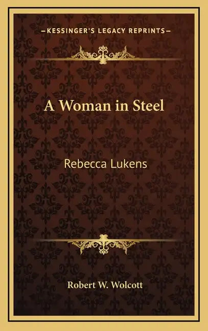A Woman in Steel: Rebecca Lukens - Hardcover