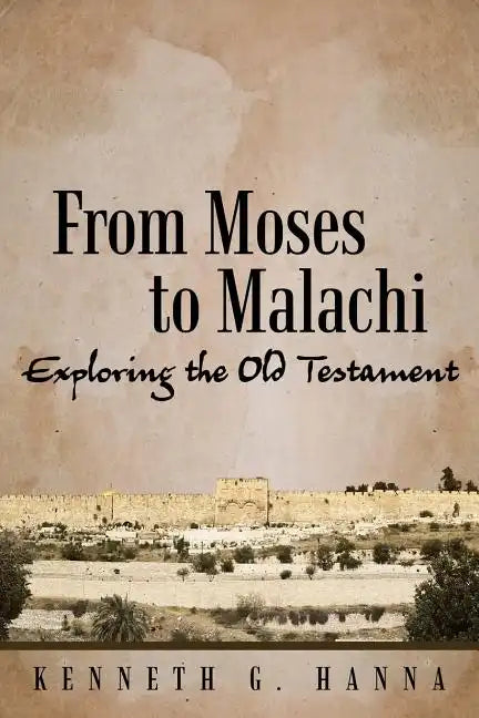 From Moses to Malachi: Exploring the Old Testament - Paperback