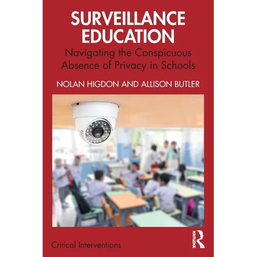 Surveillance Education: Navigating the Conspicuous Absence of Privacy in Schools - Paperback