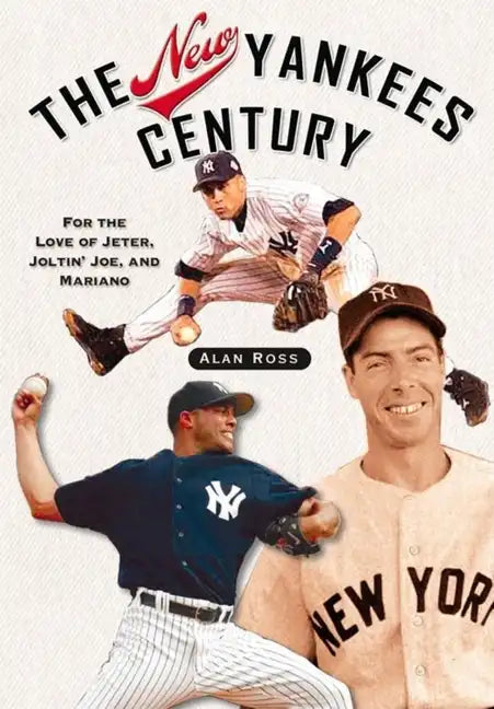 The New Yankees Century: For the Love of Jeter, Joltin' Joe, and Mariano - Paperback