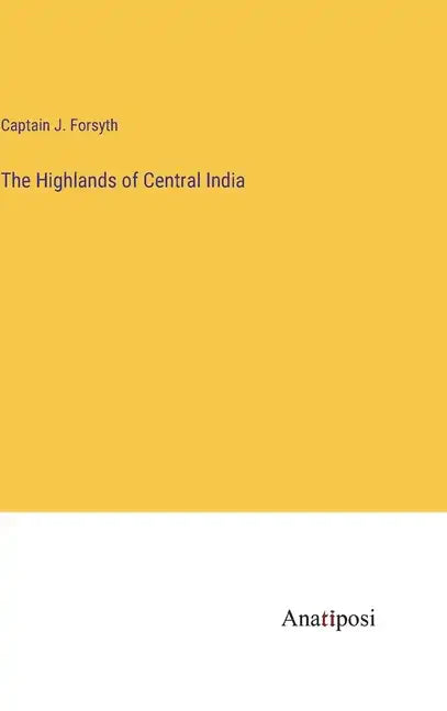 The Highlands of Central India - Hardcover