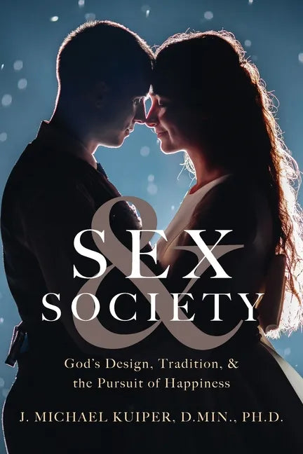 Sex & Society: God's Design, Tradition, & the Pursuit of Happiness - Paperback