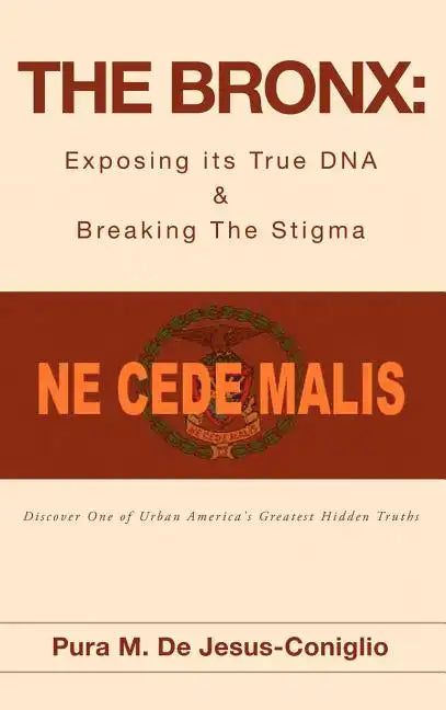The Bronx: Exposing its True DNA & Breaking The Stigma - Hardcover