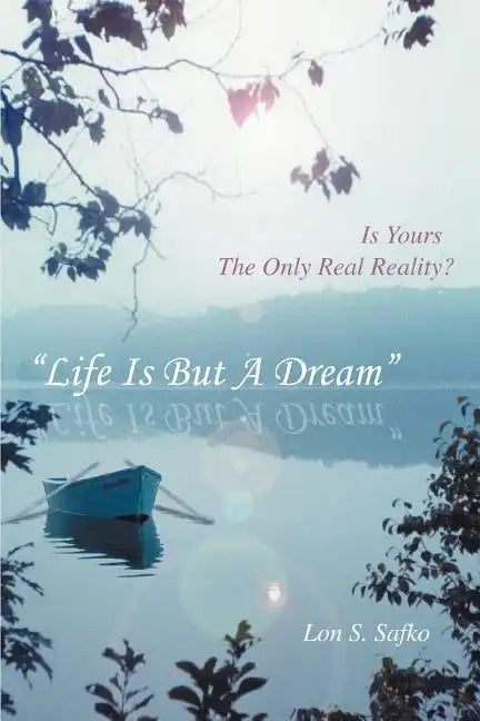 Life Is But a Dream: Is Yours the Only Real Reality? - Paperback