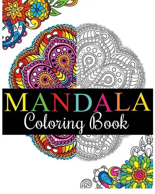 Mandala Coloring Book: 100+ Unique Mandala Designs and Stress Relieving Patterns for Adult Relaxation, Meditation, and Happiness (Magnificent Mandalas - Paperback
