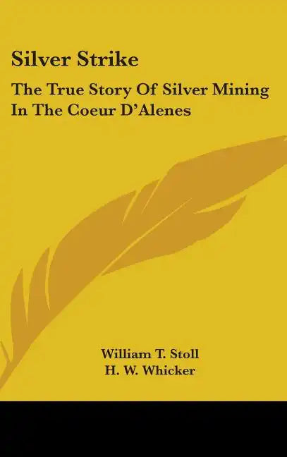 Silver Strike: The True Story of Silver Mining in the Coeur D'Alenes - Hardcover