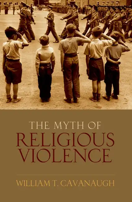 Myth of Religious Violence: Secular Ideology and the Roots of Modern Conflict - Hardcover