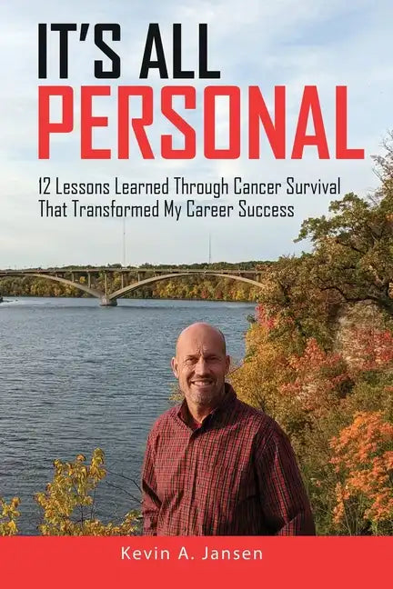 It's All Personal: 12 Lessons Learned Through Cancer Survival That Transformed My Career Success - Paperback