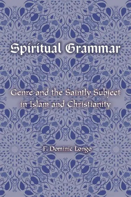 Spiritual Grammar: Genre and the Saintly Subject in Islam and Christianity - Paperback