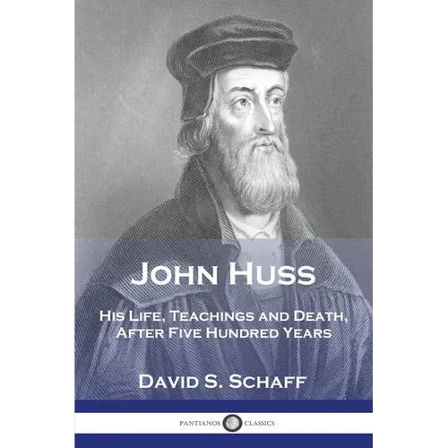 John Huss: His Life, Teachings and Death, After Five Hundred Years - Paperback