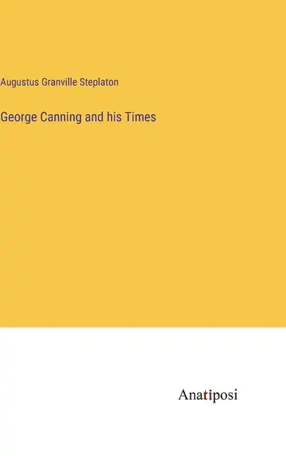 George Canning and his Times - Hardcover