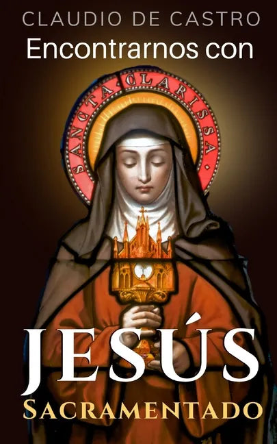 Encontrarnos con Jesús Sacramentado: "El Amor de los Amores" - Paperback