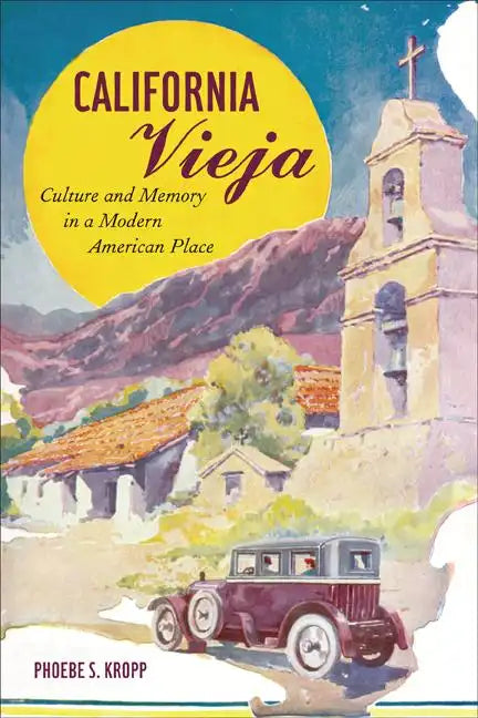 California Vieja: Culture and Memory in a Modern American Place - Paperback