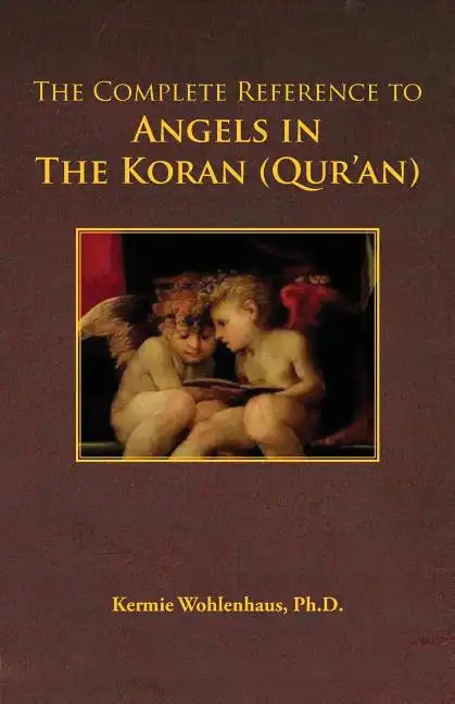 The Complete Reference to Angels in the Koran (Qur'an) - Paperback