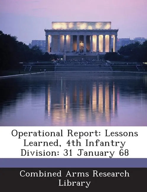 Operational Report: Lessons Learned, 4th Infantry Division: 31 January 68 - Paperback
