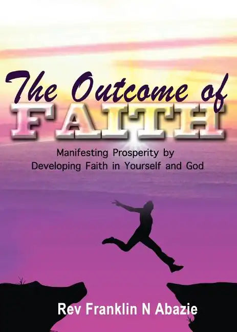 The Outcome of Faith: Faith Outcome - Paperback